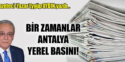 BİR ZAMANLAR ANTALYA YEREL BASINI!