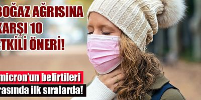 Boğaz ağrısına karşı 10 etkili öneri