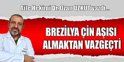 BREZİLYA ÇİN AŞISI ALMAKTAN VAZGEÇTİ