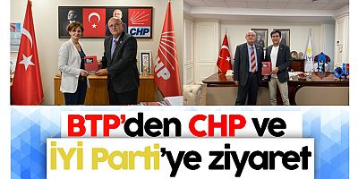 BTP'den CHP ve İyi Parti'ye ziyaret