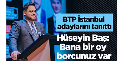 BTP Genel Başkanı Baş: Bana bir oy borcunuz var