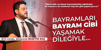 BTP Genel Başkanı Hüseyin Baş’tan Bayram Mesajı…