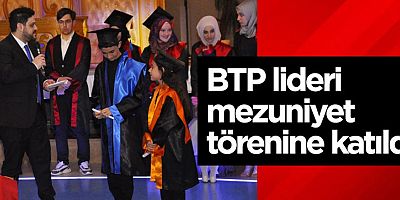 BTP lideri mezuniyet törenine katıldı