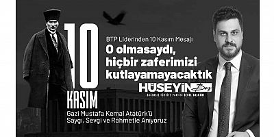 BTP Liderinden 10 Kasım mesajı… “O olmasaydı