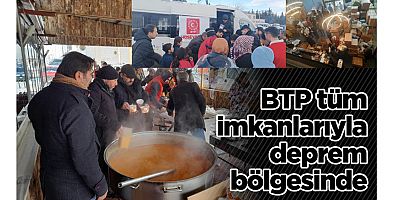 BTP Tüm İmkanlarıyla Deprem Bölgesinde