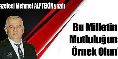 Bu Milletin Mutluluğuna Örnek Olun!