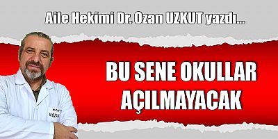 BU SENE OKULLAR AÇILMAYACAK