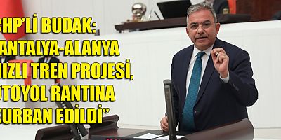 Budak: rafa kalkan hızlı tren projesini TBMM gündemine taşıdı