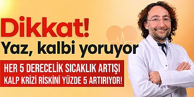 Bunaltıcı yaz sıcaklarında kalbinizi koruyacak öneriler