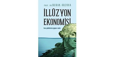 Burak Arzova’nın yazdığı İllüzyon Ekonomisi Destek Yayınları’ndan çıktı