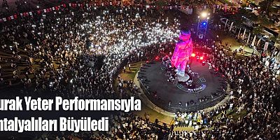 Burak Yeter Performansıyla Antalyalıları Büyüledi