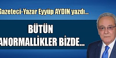 BÜTÜN ANORMALLİKLER BİZDE...