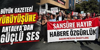 Büyük Gazeteci Yürüyüşüne Antalya'dan Güçlü Ses