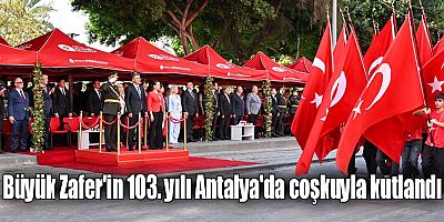 Büyük Zafer'in 103. yılı Antalya'da coşkuyla kutlandı