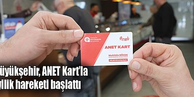 Büyükşehir, ANET Kart’la iyilik hareketi başlattı