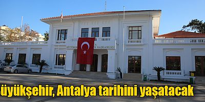 Büyükşehir, Antalya tarihini yaşatacak  