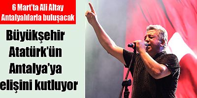 Büyükşehir Atatürk’ün Antalya’ya gelişini kutluyor