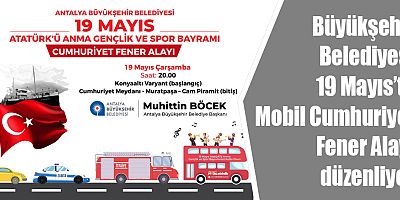 Büyükşehir Belediyesi 19 Mayıs’ta Mobil Cumhuriyet Fener Alayı düzenliyor