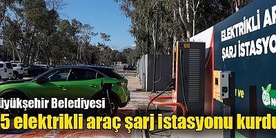 Büyükşehir Belediyesi 25 elektrikli araç şarj istasyonu kurdu