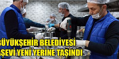 Büyükşehir Belediyesi Aşevi yeni yerine taşındı