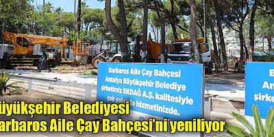 Büyükşehir Belediyesi Barbaros Aile Çay Bahçesi’ni yeniliyor