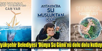 Büyükşehir Belediyesi ‘Dünya Su Günü’nü dolu dolu kutluyor