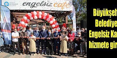 Büyükşehir Belediyesi Engelsiz Kafe hizmete girdi
