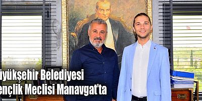 Büyükşehir Belediyesi Gençlik Meclisi Manavgat’ta