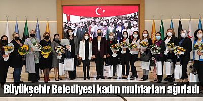 Büyükşehir Belediyesi kadın muhtarları ağırladı