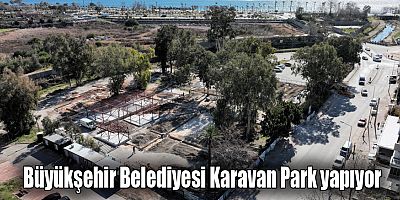 Büyükşehir Belediyesi Karavan Park yapıyor