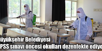 Büyükşehir Belediyesi KPSS sınavı öncesi okulları dezenfekte ediyor