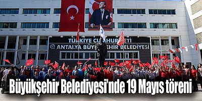 Büyükşehir Belediyesi’nde 19 Mayıs töreni