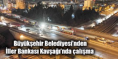 Büyükşehir Belediyesi’nden İller Bankası Kavşağı’nda çalışma 