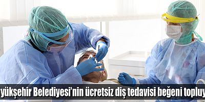 Büyükşehir Belediyesi’nin ücretsiz diş tedavisi beğeni topluyor