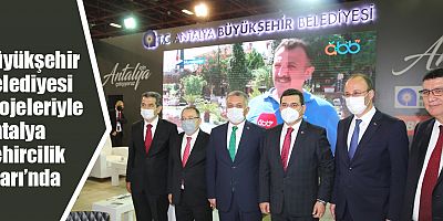 Büyükşehir Belediyesi projeleriyle Antalya Şehircilik Fuarı’nda