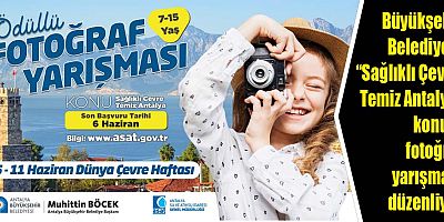 Büyükşehir Belediyesi “Sağlıklı Çevre, Temiz Antalya” konulu fotoğraf yarışması düzenliyor