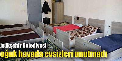Büyükşehir Belediyesi soğuk havada evsizleri unutmadı