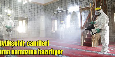 Büyükşehir, camileri Cuma namazına hazırlıyor