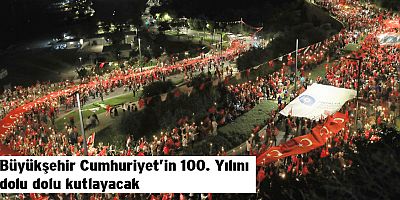 Büyükşehir Cumhuriyet’in 100. Yılını dolu dolu kutlayacak