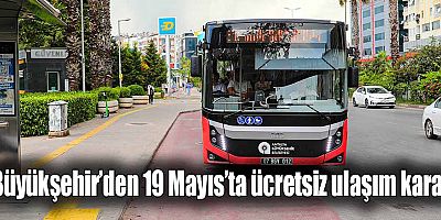 Büyükşehir’den 19 Mayıs’ta ücretsiz ulaşım kararı