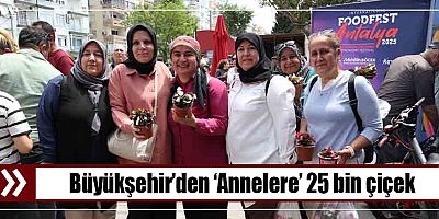 Büyükşehir’den ‘Annelere’ 25 bin çiçek