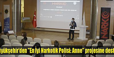 Büyükşehir’den ''En İyi Narkotik Polisi: Anne'' projesine destek
