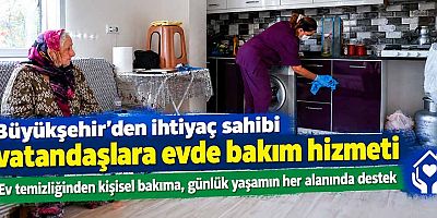 Büyükşehir’den ihtiyaç sahibi vatandaşlara evde bakım hizmeti