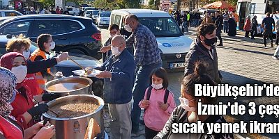 Büyükşehir'den İzmir'de 3 çeşit sıcak yemek ikramı