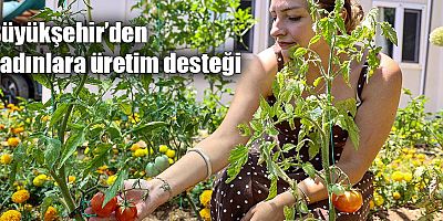 Büyükşehir’den kadınlara üretim desteği 