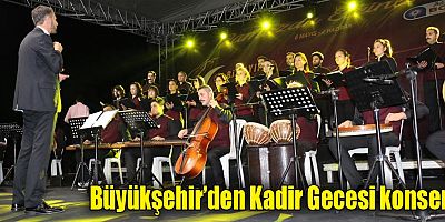 Büyükşehir’den Kadir Gecesi konseri
