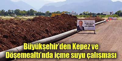 Büyükşehir’den Kepez ve Döşemealtı’nda içme suyu çalışması