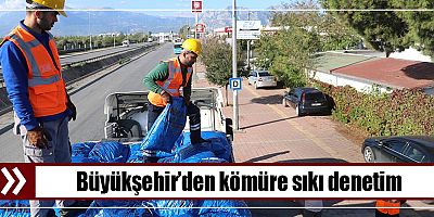 Büyükşehir’den kömüre sıkı denetim