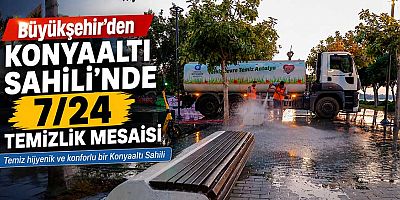 Büyükşehir’den Konyaaltı Sahili’nde 7/24 temizlik mesaisi