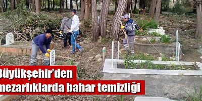 Büyükşehir’den mezarlıklarda bahar temizliği